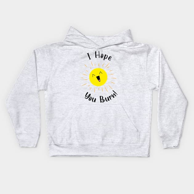 I hope you burn laughing sun Kids Hoodie by JDP Designs